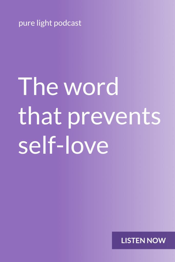 How you speak to yourself matters; it helps shape and determine how you feel about yourself. Eliminating this word from your vocabulary makes it a lot easier to love yourself. #purelightpodcast | ailikuutan.com